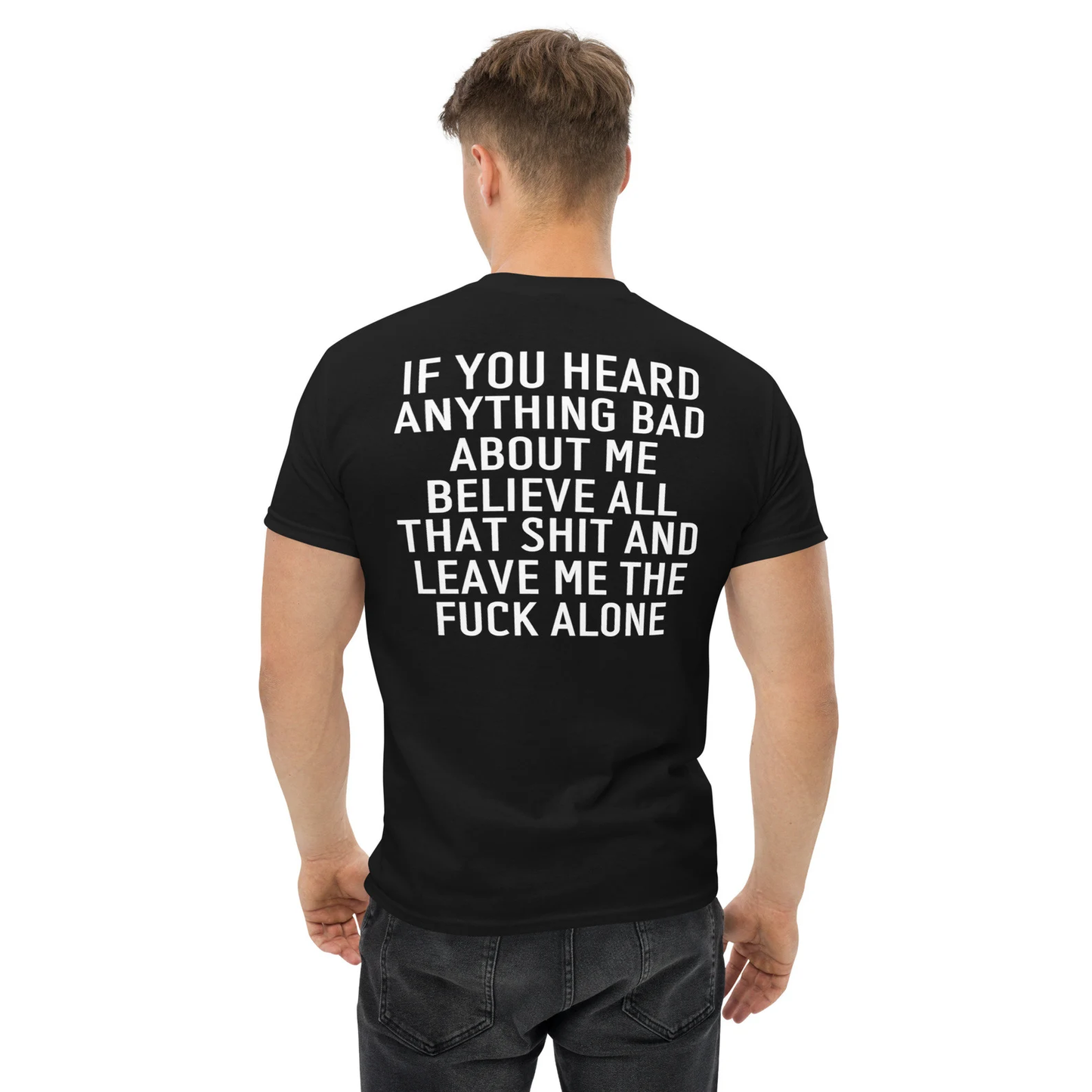 IF YOU HEARD ANYTHING BAD ABOUT ME T-Shirt